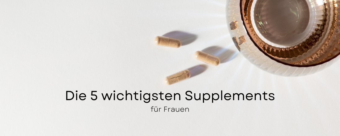 Die fünf wichtigsten Supplememts für Frauen – Ein Leitfaden